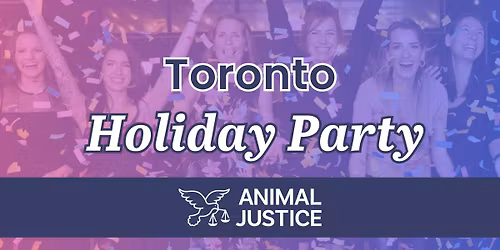 Animal Justice's Toronto Holiday Party \u2728