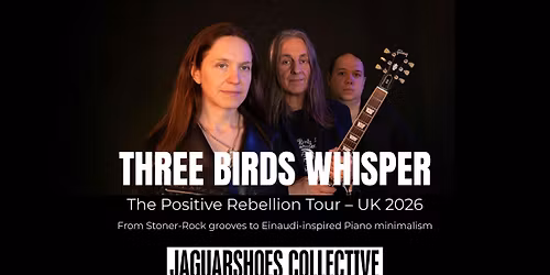 Three Birds Whisper - Live at Dream Bags Jaguar Shoes London - The Positive Rebellion Tour UK 2026 - Friday August 14th 2026 - Doors: 7:30pm | Music starts: 8:00pm