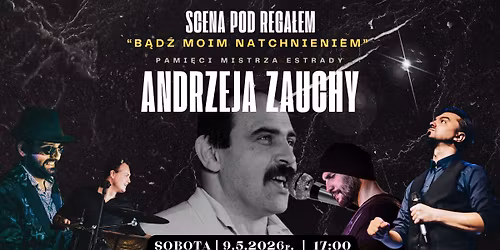 Koncert pami\u0119ci ANDRZEJA ZAUCHY pt. "By\u0142a\u015b serca biciem" | K.Pacho\u0142ek & Scena pod Rega\u0142em