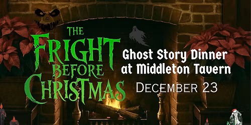 A Fright Before Christmas - Ghost Story Dinner at Middleton Tavern