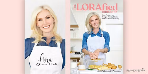 Lora McLaughlin Peterson, The LORAfied Cookbook with Rainy Day Books