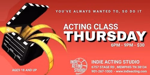 You've Always Wanted To, So Do It! ACTING CLASS THURSDAY!