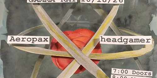 Aeropax, Headgamer and Rat Cemetery @ Gamma Ray bar