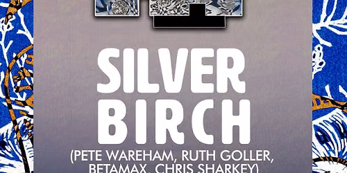 Silver Birch (Pete Wareham, Ruth Goller, Betamax, Chris Sharkey)