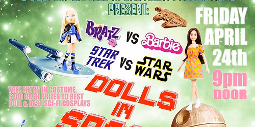 ~~DOLLS IN SPACE~~ Bratz vs Barbies, Star Trek vs Star Wars! 2 Cosplay events in 1! Two $100 Prizes!