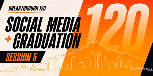 Breakthrough 120: Session 5- Social Media