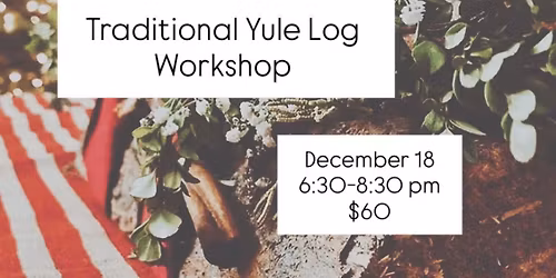 Traditional Yule Log Workshop