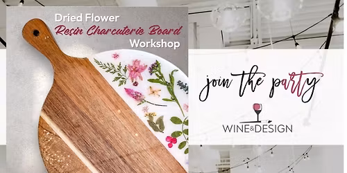 Dried Flower Resin Charcuterie Board Workshop! | Wine & Design