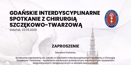 Gda\u0144skie Interdyscyplinarne Spotkanie z Chirurgi\u0105 Szcz\u0119kowo-Twarzow\u0105