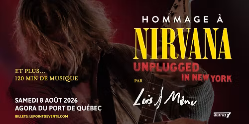 Hommage \u00e0 Nirvana L\u2019int\u00e9grale Unplugged in NY par LUIS & MANU \/\/ Samedi 8 aout 2026 \/\/ Agora 