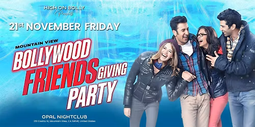 NOV 21 | FRIDAY | BOLLYWOOD FRIENDSGIVING PARTY | MOUNTAIN VIEW
