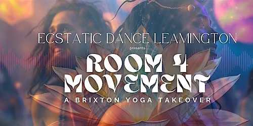 Ecstatic Dance Leamington Spa \u2013 ROOM4MOVEMENT - A BRIXTON YOGA TAKEOVER