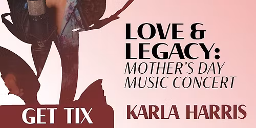 Karla Harris Love & Legacy: A Mother's Day Concert