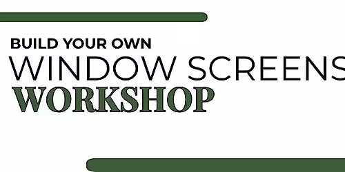 Build your own Window Screens Workshop