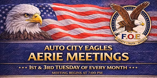 \ud83e\udd85 Auto City Eagles Aerie Meetings \ud83e\udd85