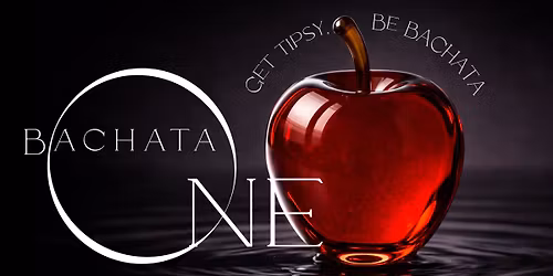 Bachata ONE\ud83c\udf4e Get Tipsy, Be Bachata\u2026!\ud83c\udf77