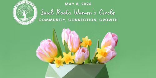 Soul Roots Quarterly Women's Circle