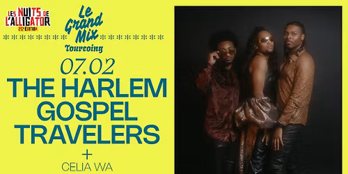  The Harlem Gospel Travelers + Celia Wa (trio) \u00b7 Les Nuits de l'Alligator \u00b7 Le Grand Mix \u00b7 Tourcoing
