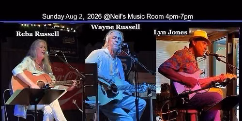 Reba Russell ~ Wayne Russell ~ Lyn Jones Sunday Aug 2 @Neil's 4pm-7pm, $10.