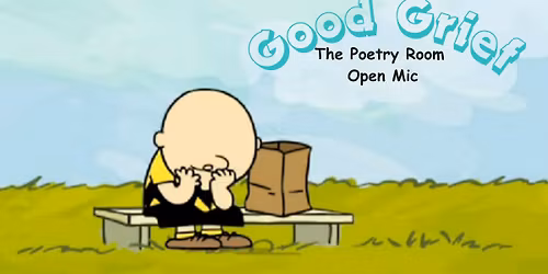 The Poetry Room Open Mic Presents Good Grief
