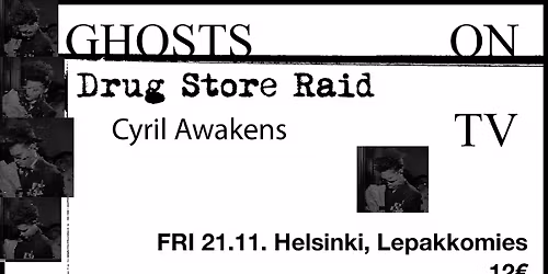 PE 21.11. Ghosts on TV + Drug Store Raid + Cyril Awakens at Lepakkomies, HKI