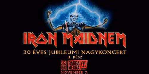 Iron Maidnem \u2013 30 \u00c9ves Jubileumi Nagykoncert II. R\u00e9sz | Budapest, Barba Negra