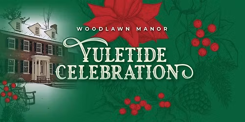 Woodlawn Manor Yuletide Celebration