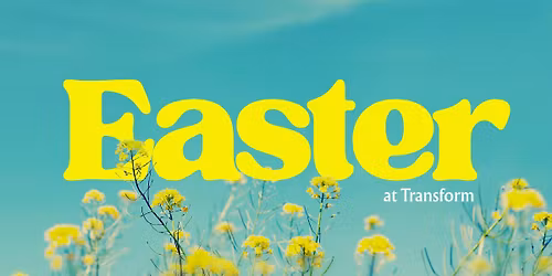 Easter at Transform 