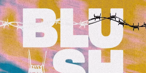 Blush - Music For The Alternative - Friday 5th December