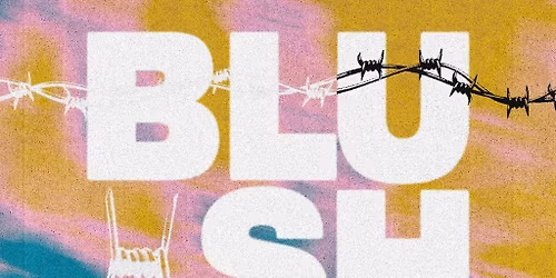 Blush - Music For The Alternative - Friday 5th December