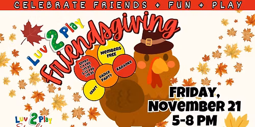 Luv 2 Play Stockton \u2013 Friendsgiving Party