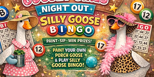 GOOSEY GIRLS NIGHT OUT - A Paint your own Porch Goose Event