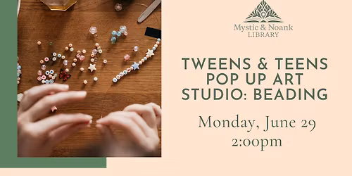 Tweens & Teens Pop Up Art Studio: Beading