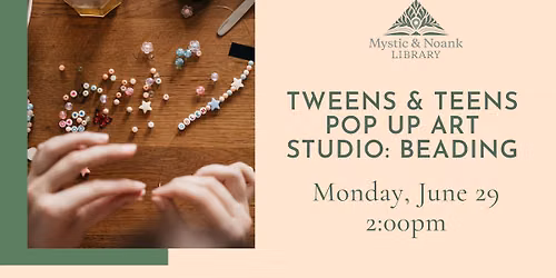Tweens & Teens Pop Up Art Studio: Beading