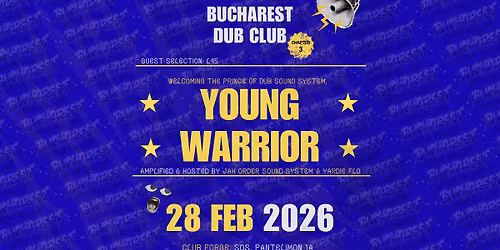 Bucharest DUB CLUB - YOUNG WARRIOR (U.K.) \/ L45 \/ JAH ORDER SOUND SYSTEM FT. YARDIE FLO