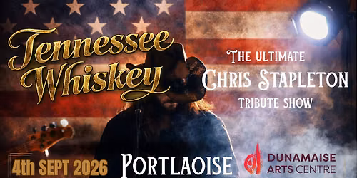 Tennessee Whiskey \u2013 The Ultimate Chris Stapleton Show - Dunamaise Arts Centre 