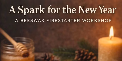 A Spark For The New Year: Beeswax Firestarter Workshop