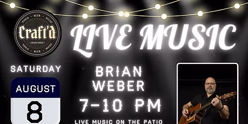 Craft'd Plainfield Live Music - Brian Weber - Saturday 8\/8 - 7-10 PM