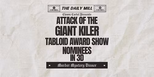 Attack of the GIANT KILLER Tabloid Award Show Nominees in 3D - Murder Mystery Dinner