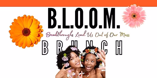 B.L.O.O.M. Brunch Experience (Breakthroughs Lead us Out of Our Mess)