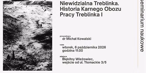 Niewidzialna Treblinka. Historia Karnego Obozu Pracy Treblinka I | seminarium naukowe