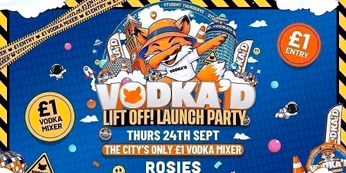\ud83e\udd8a VODKA'D LIFT OFF LAUNCH PARTY AT ROSIES \ud83d\udccd \u00a31 ENTRY ALL-NIGHT\/\/ \u00a31 VODKA MIXERS ALL NIGHT \ud83d\udccd NEW STUDENT THURSDAYS \ud83d\udccd 24.09.26