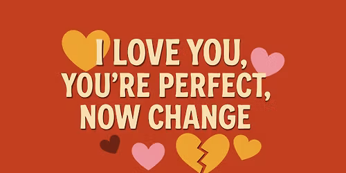 I Love You, You're Perfect, Now Change