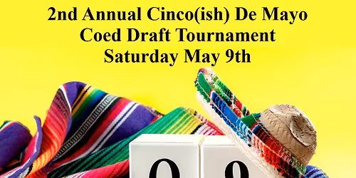 2nd Annual Cinco(ish) De Mayo Coed Draft Tournament 