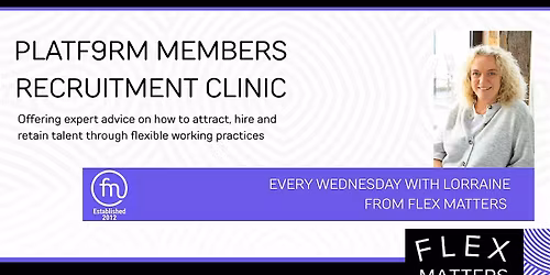 Platf9rm Members Recruitment Clinic Hove- A Flex Matters Event