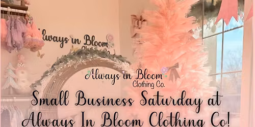 Always In Bloom Clothing Co Small Business Saturday! In Store + Online! 🩷🎀👛✨💜