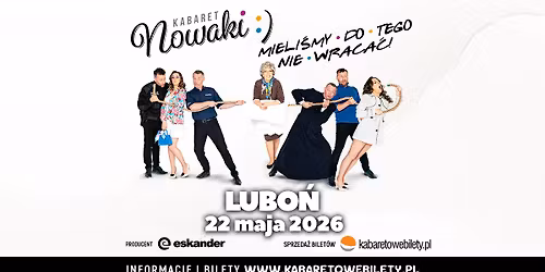 22.05.2026 \u2022 Lubo\u0144 \u2022 Kabaret Nowaki \u2022 Mieli\u015bmy do tego nie wraca\u0107 !