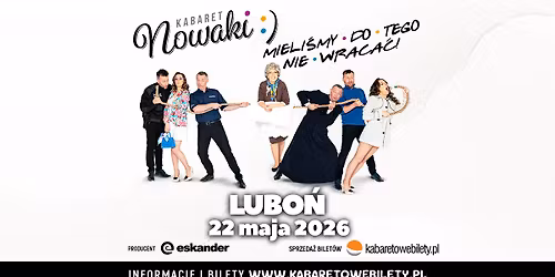 22.05.2026 \u2022 Lubo\u0144 \u2022 Kabaret Nowaki \u2022 Mieli\u015bmy do tego nie wraca\u0107 !