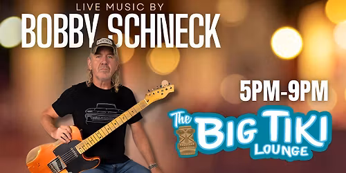 Bobby Schneck Live! @ The Big Tiki Lounge