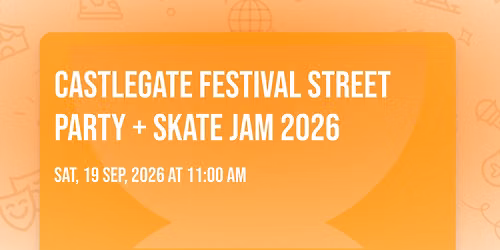 Castlegate Festival Street Party + Skate Jam 2026